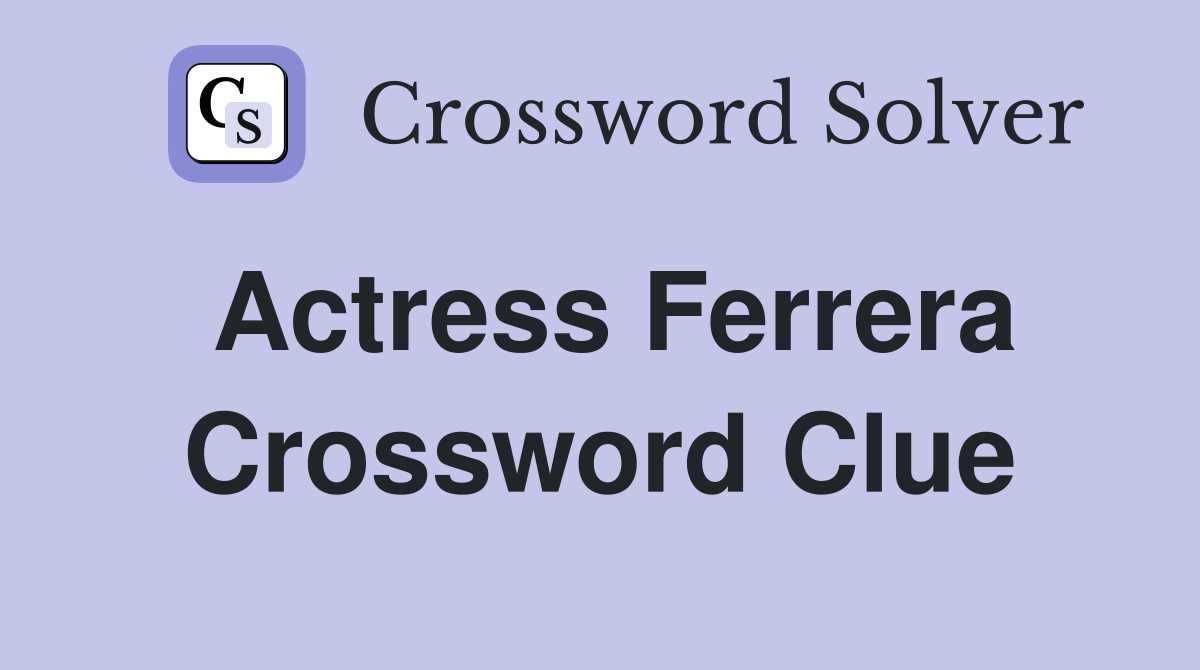 Actress Ferrera Crossword Clue Answers Crossword Solver